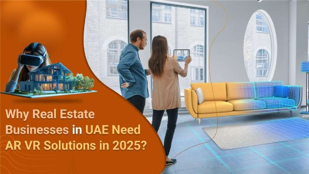 Real Estate Businesses in UAE Need AR VR Solutions in 2025