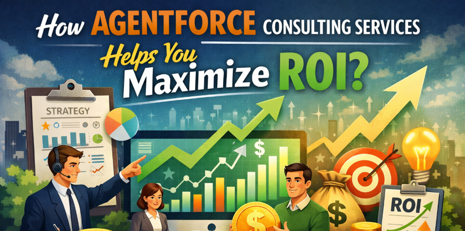 How Agentforce Consulting Services Helps You Maximize ROI?